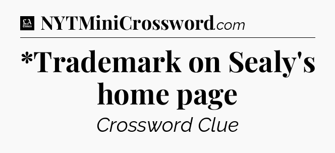 *Trademark on Sealy's home page - LA Times Crossword
