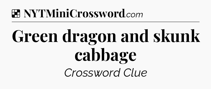 Solution: Green dragon and skunk cabbage - NYT Crossword
