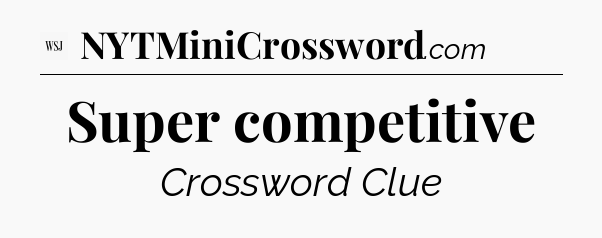 Super competitive - WSJ Crossword