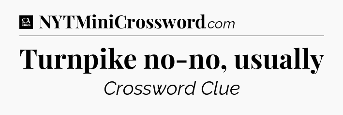 Turnpike no-no, usually - LA Times Crossword