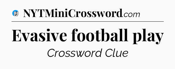 Evasive football play Crossword Clue