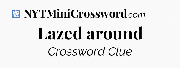 Lazed around Puzzle Page Crossword Clue