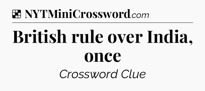 Solution: British rule over India, once - NYT Crossword