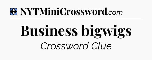 Solution: Business bigwigs - NYT Mini Crossword