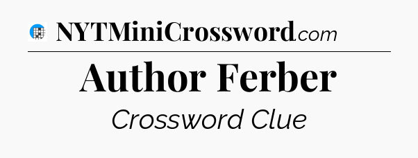 Author Ferber Crossword Clue