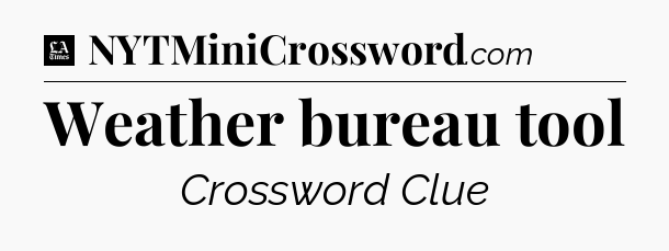 Weather bureau tool - LA Times Crossword