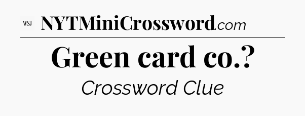 Green card co - WSJ Crossword