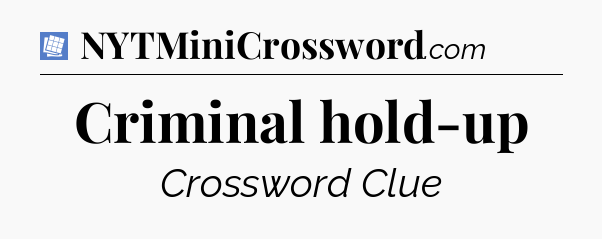 Criminal hold-up Puzzle Page Crossword Clue
