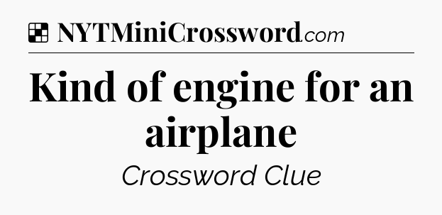 Solution: Kind of engine for an airplane - NYT Crossword