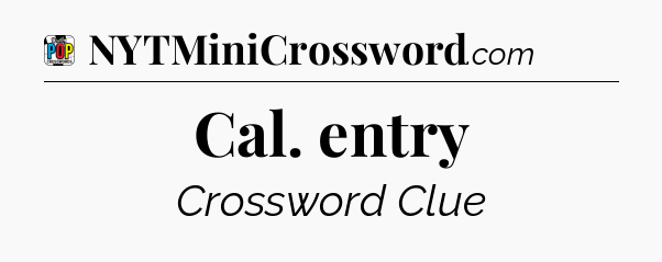 Cal. entry Crossword Clue