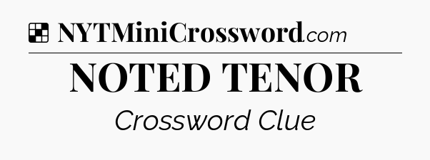 Solution: NOTED TENOR - NYT Crossword
