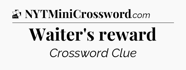 Waiter's reward - Daily Themed Classic Crossword
