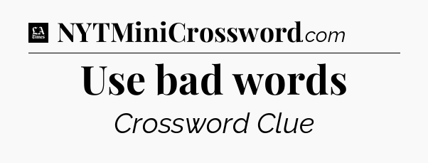 Use bad words - LA Times Crossword
