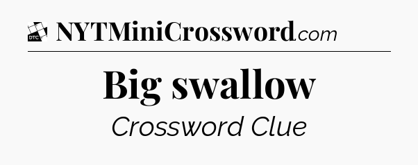 Big swallow - Daily Themed Mini Crossword