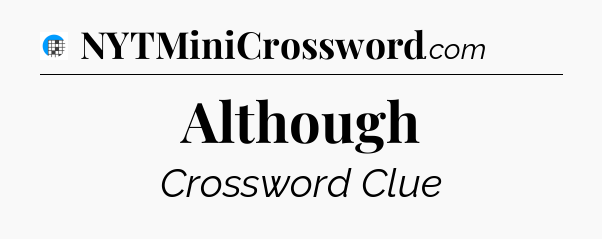 Although Crossword Clue