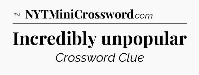 Incredibly unpopular - WSJ Crossword