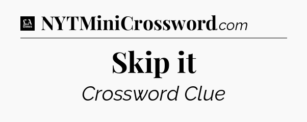 Skip it - LA Times Crossword