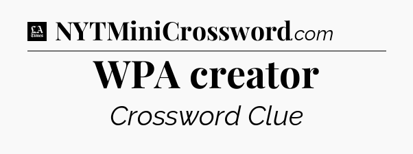 WPA creator - LA Times Crossword