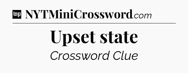 Upset state Crossword Clue