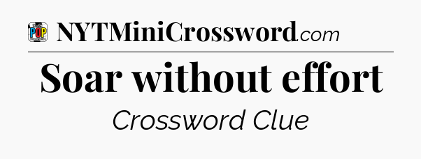 Soar without effort Crossword Clue