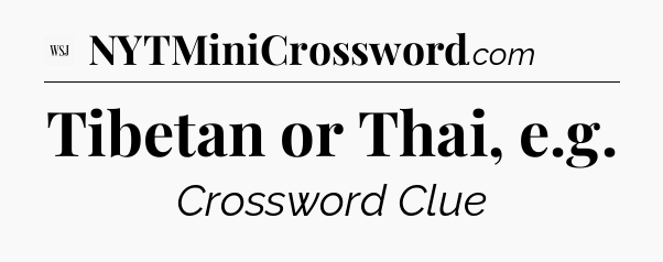 Tibetan or Thai, e.g - WSJ Crossword