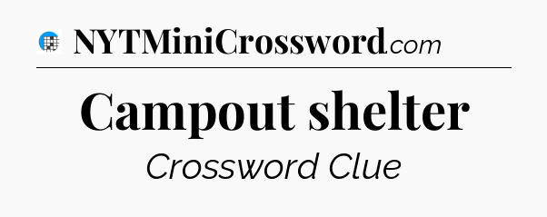 Campout shelter Crossword Clue