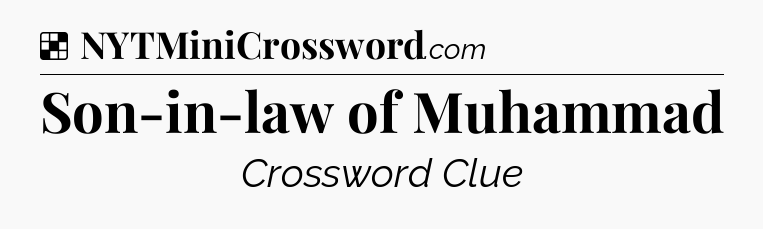 Solution: Son-in-law of Muhammad - NYT Crossword