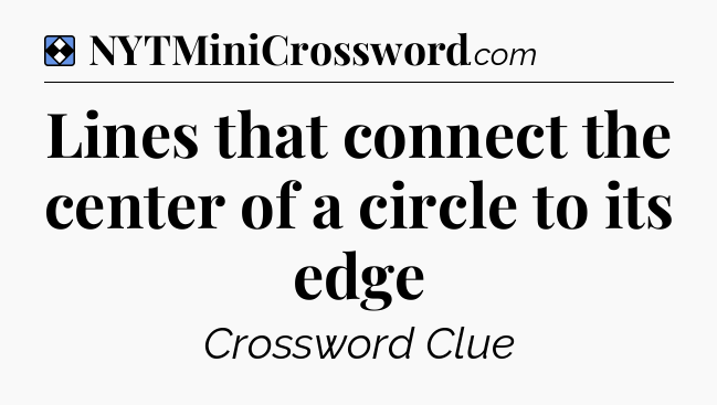 Solution: Lines that connect the center of a circle to its edge - NYT Mini Crossword