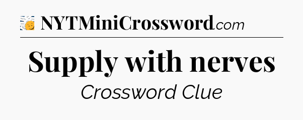 Supply with nerves - 7 Little Words