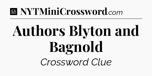 Authors Blyton and Bagnold - LA Times Crossword