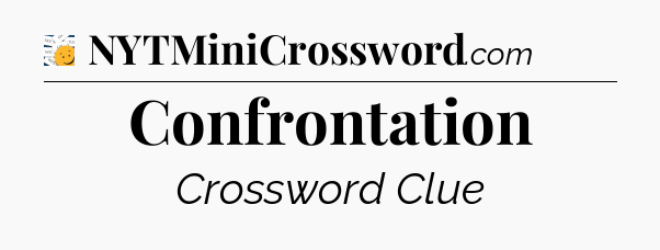 Confrontation - 7 Little Words