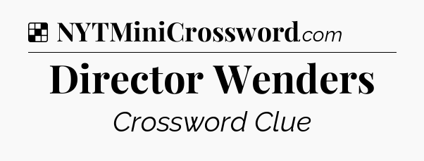 Solution: Director Wenders - NYT Crossword