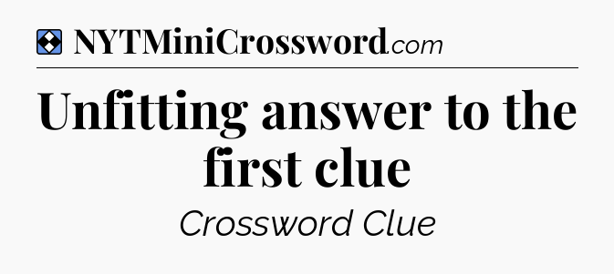 Solution: Unfitting answer to the first clue - NYT Mini Crossword