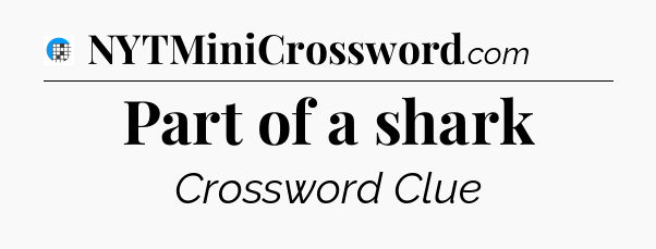 Part of a shark Crossword Clue
