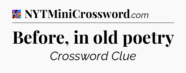 Before, in old poetry Crossword Clue