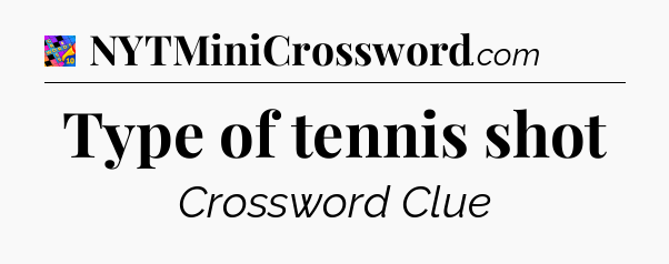 Type of tennis shot Crossword Clue