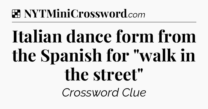 Solution: Italian dance form from the Spanish for 