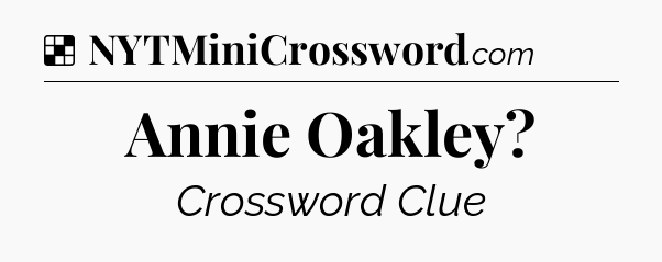 Solution: Annie Oakley - NYT Crossword