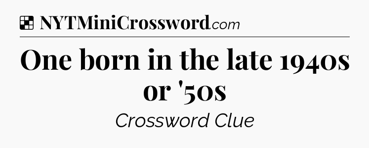 Solution: One born in the late 1940s or '50s - NYT Crossword
