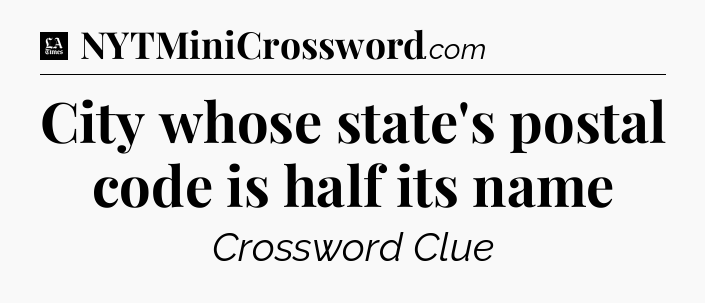 City whose state's postal code is half its name - LA Times Crossword