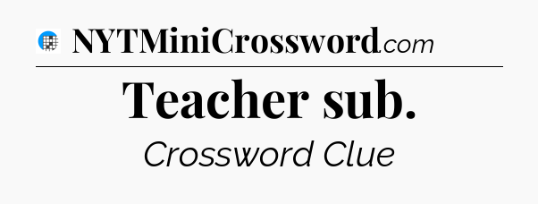 Teacher sub Crossword Clue