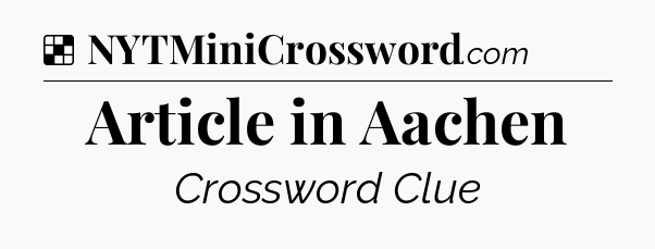 Solution: Article in Aachen - NYT Crossword