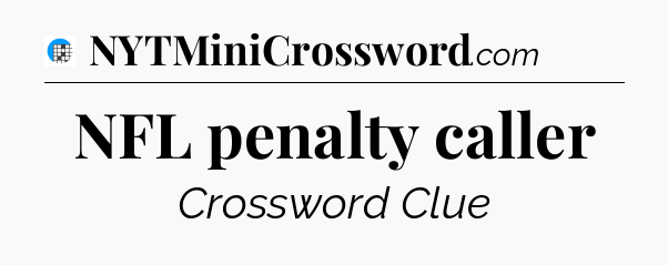 NFL penalty caller Crossword Clue