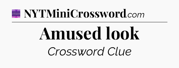 Amused look - Thomas Joseph Crossword