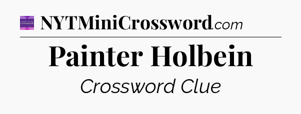 Painter Holbein - Thomas Joseph Crossword