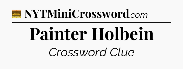 Painter Holbein crossword clue Eugene Sheffer