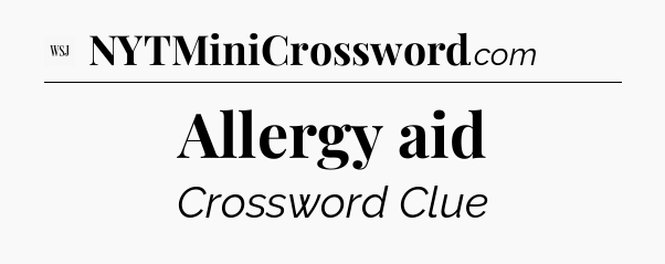 Allergy aid - WSJ Crossword