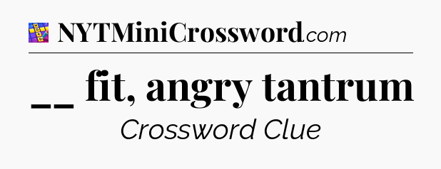 __ fit, angry tantrum Codycross