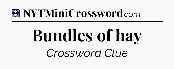 Solution: Bundles of hay - NYT Mini Crossword