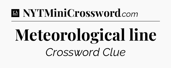 Meteorological line - LA Times Crossword